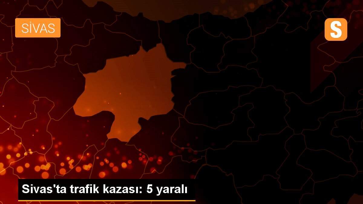 Sivas\'ta trafik kazası: 5 yaralı