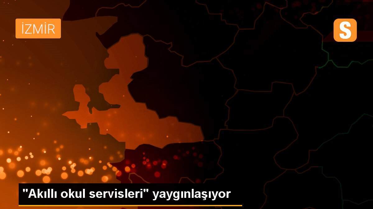 "Akıllı okul servisleri" yaygınlaşıyor