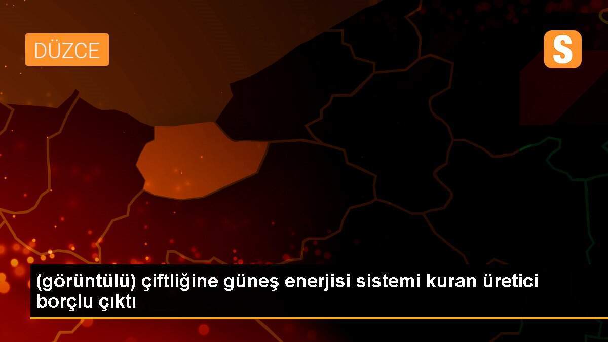 (görüntülü) çiftliğine güneş enerjisi sistemi kuran üretici borçlu çıktı