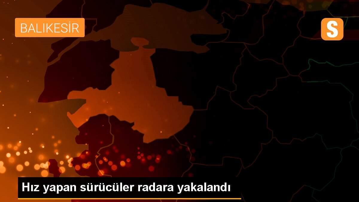 Hız yapan sürücüler radara yakalandı