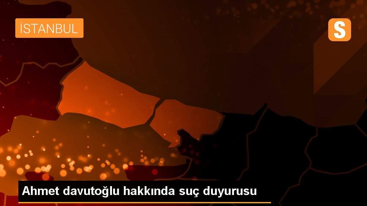 Ahmet davutoğlu hakkında suç duyurusu