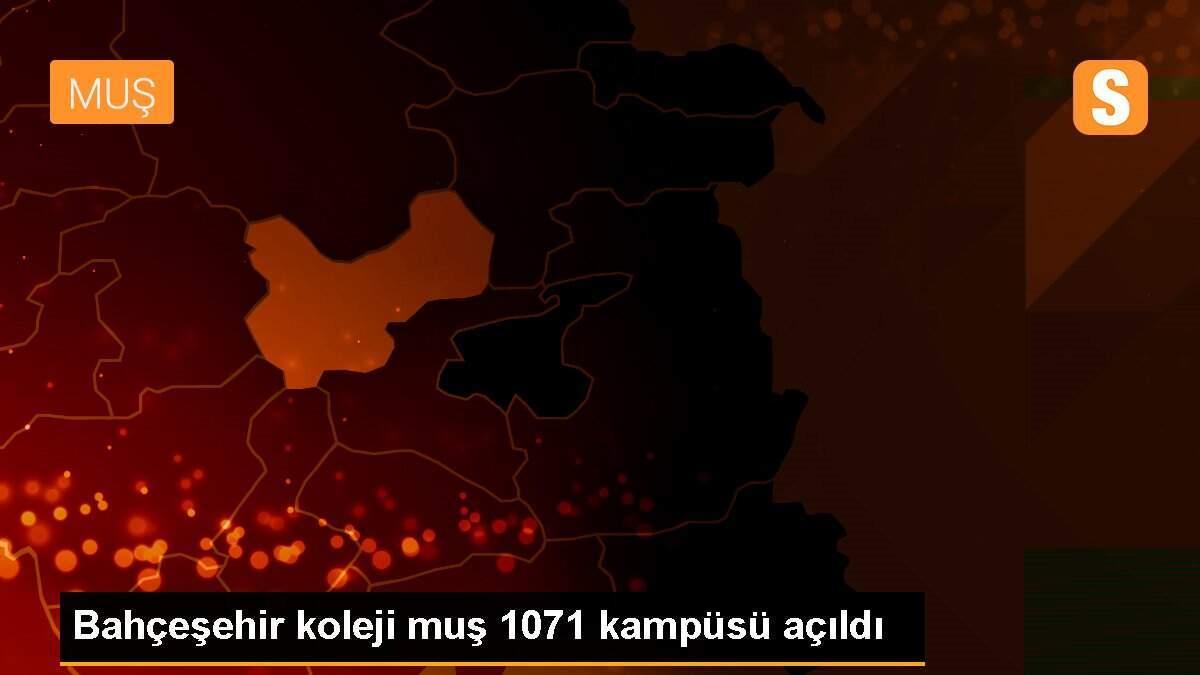 Bahçeşehir koleji muş 1071 kampüsü açıldı