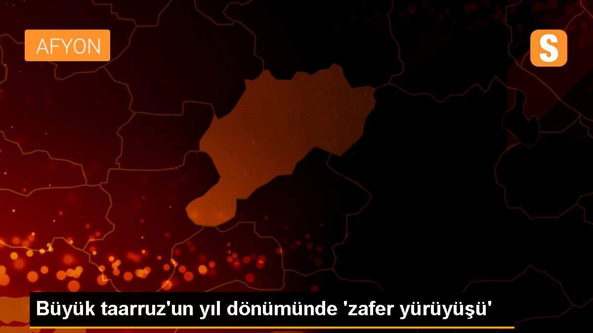 Büyük taarruz\'un yıl dönümünde \'zafer yürüyüşü\'
