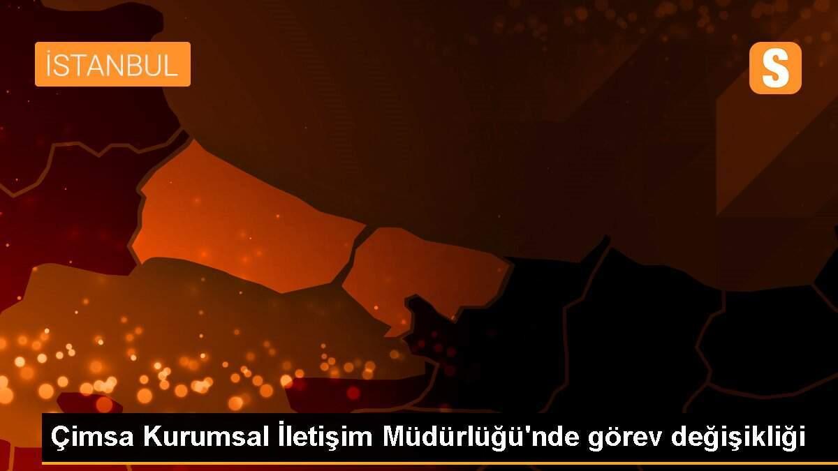 Çimsa Kurumsal İletişim Müdürlüğü\'nde görev değişikliği