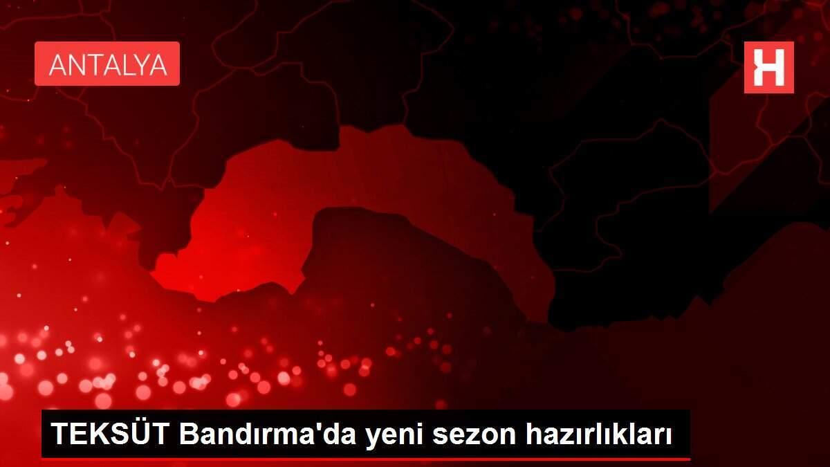 TEKSÜT Bandırma'da yeni sezon hazırlıkları
