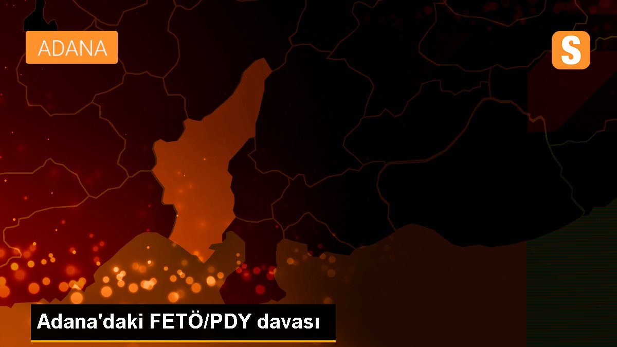 Adana\'daki FETÖ/PDY davası