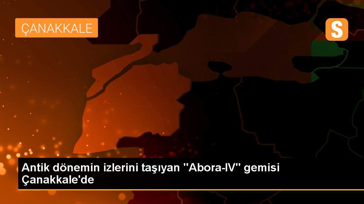 Antik dönemin izlerini taşıyan "Abora-IV" gemisi Çanakkale\'de