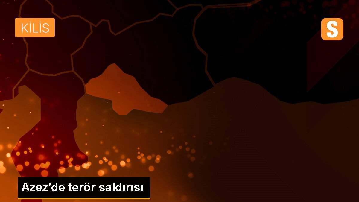 Azez\'de terör saldırısı