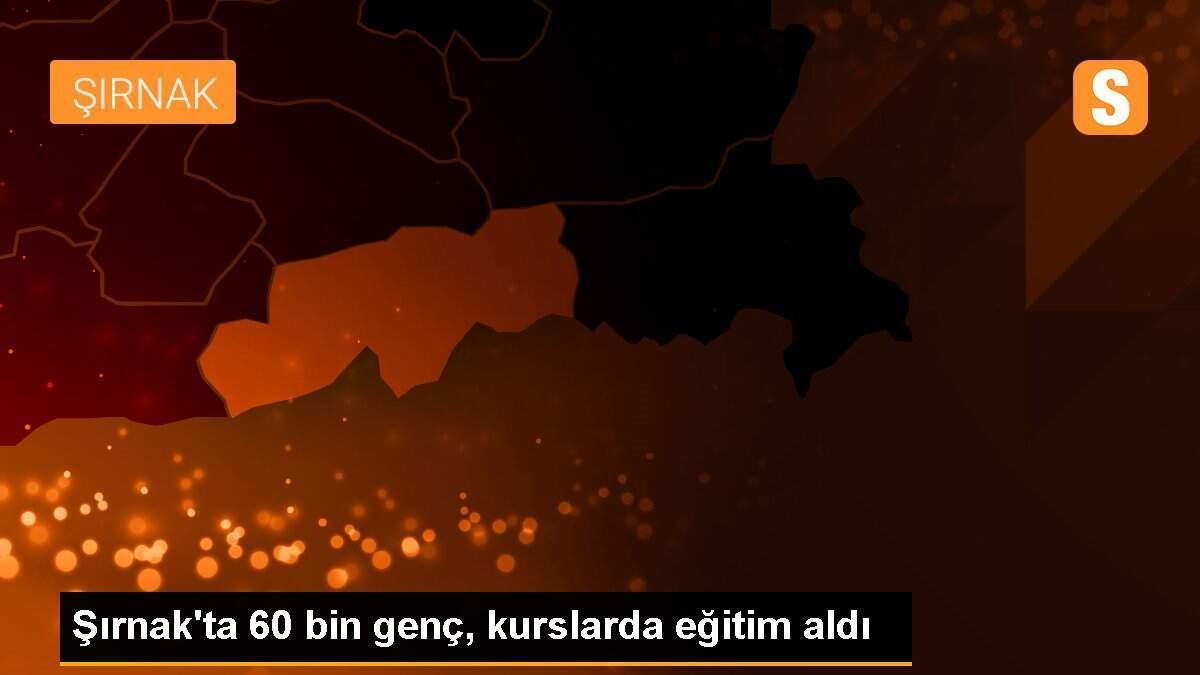 Şırnak\'ta 60 bin genç, kurslarda eğitim aldı