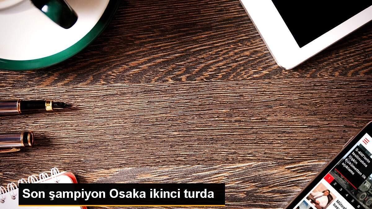 Son şampiyon Osaka ikinci turda