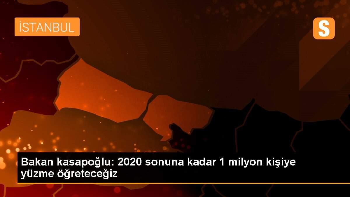 Bakan kasapoğlu: 2020 sonuna kadar 1 milyon kişiye yüzme öğreteceğiz