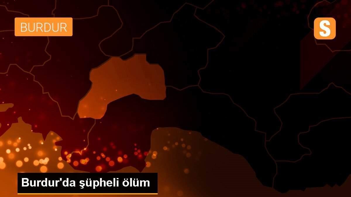 Burdur\'da şüpheli ölüm