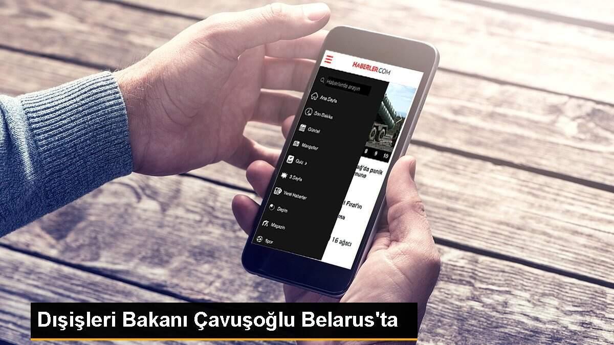 Dışişleri Bakanı Çavuşoğlu Belarus\'ta