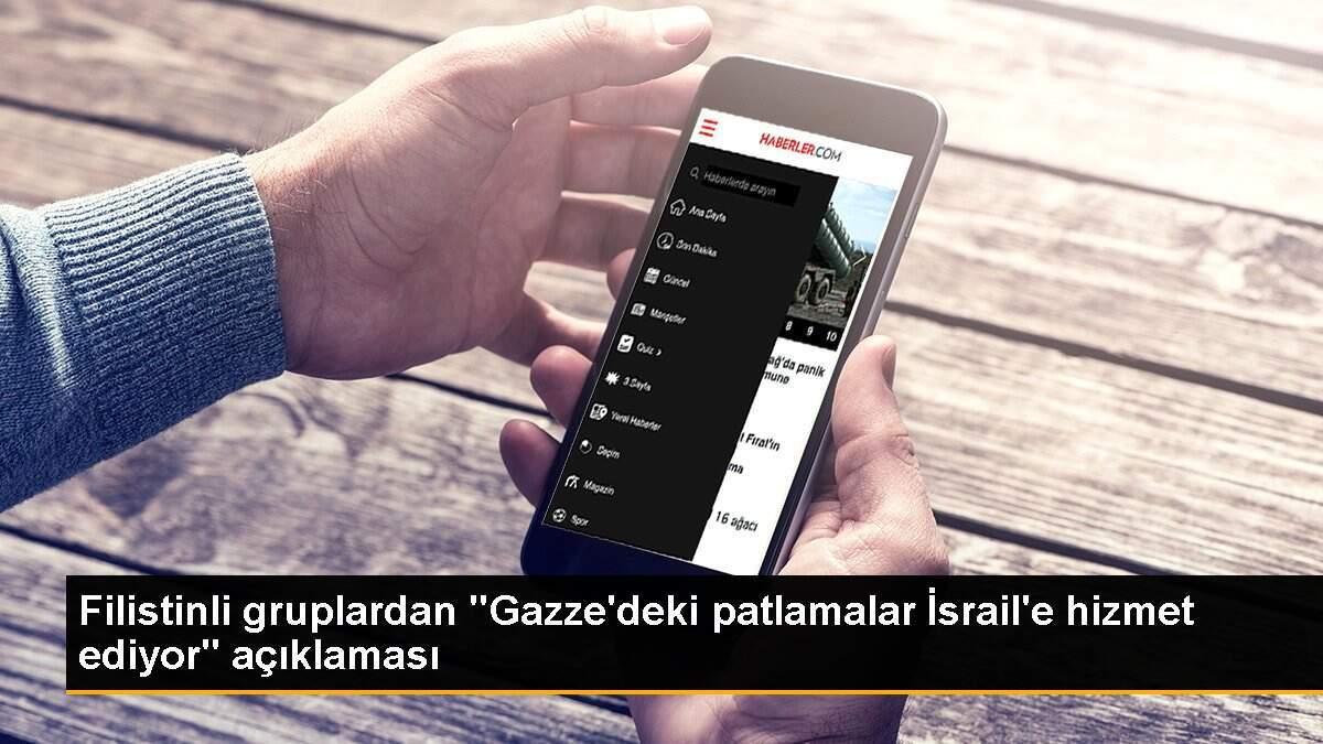 Filistinli gruplardan "Gazze\'deki patlamalar İsrail\'e hizmet ediyor" açıklaması