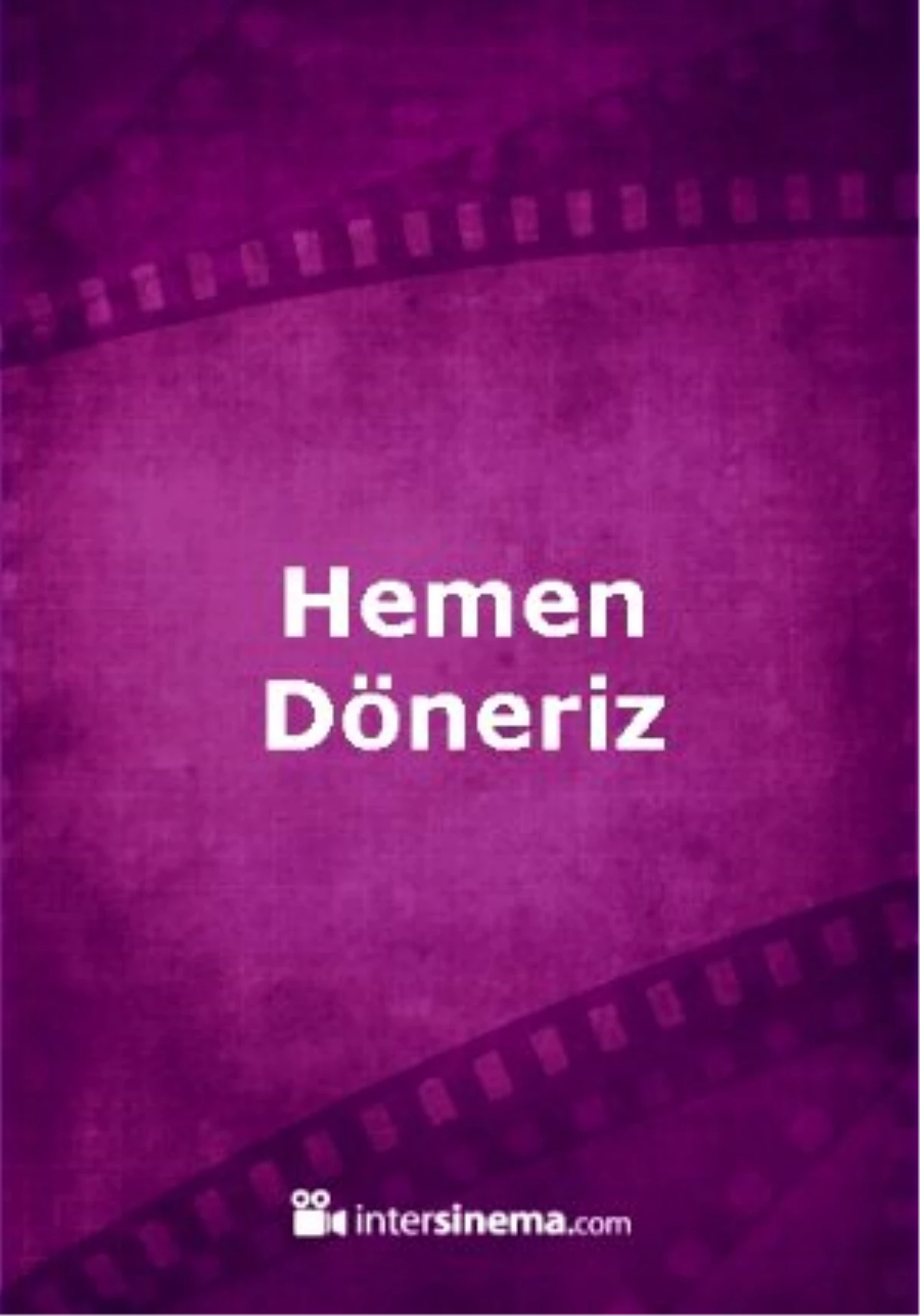 Hemen Döneriz Filmi