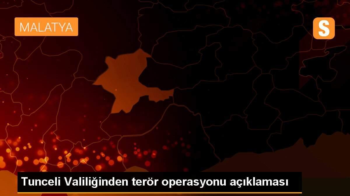 Tunceli Valiliğinden terör operasyonu açıklaması