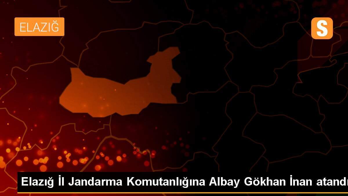Elazığ İl Jandarma Komutanlığına Albay Gökhan İnan atandı