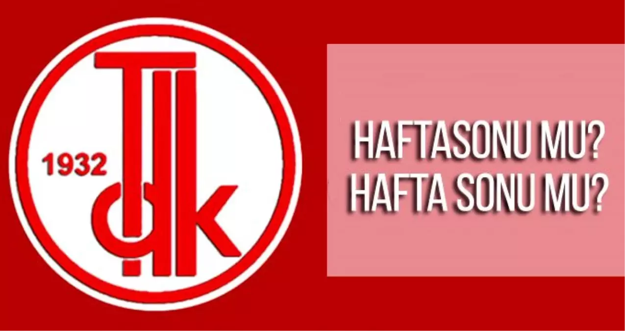 Haftasonu nasıl yazılır? TDK\'ya göre hafta sonu ayrı mı bitişik mi yazılır?