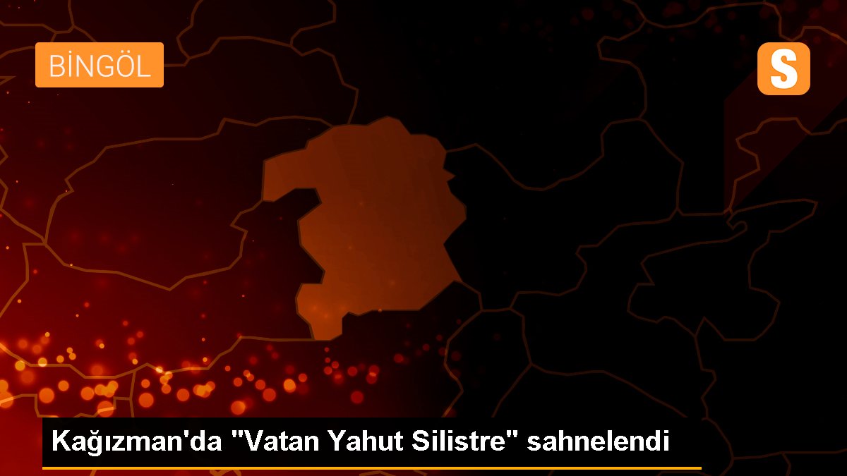 Kağızman\'da "Vatan Yahut Silistre" sahnelendi