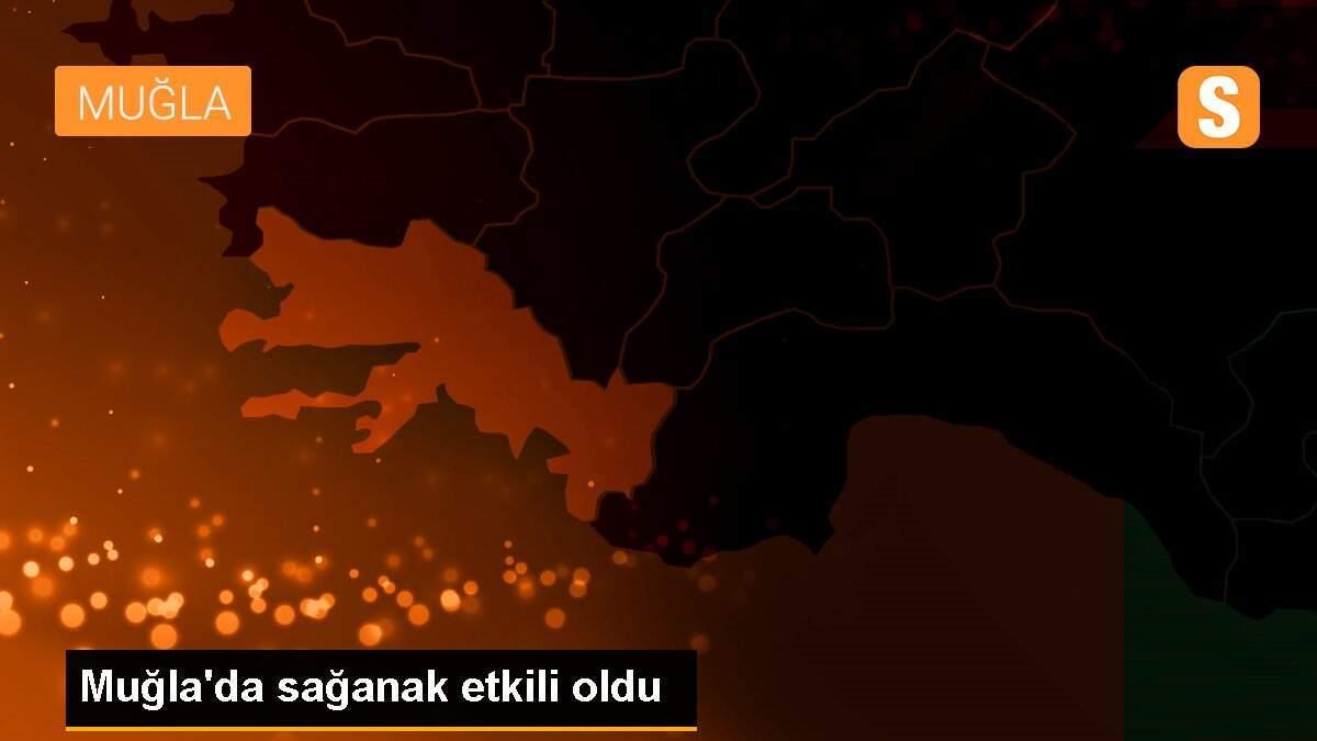 Muğla\'da sağanak etkili oldu