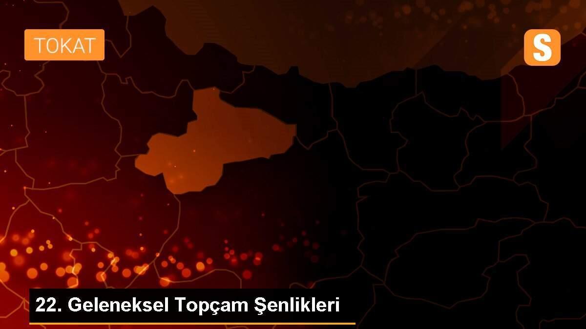 22. Geleneksel Topçam Şenlikleri