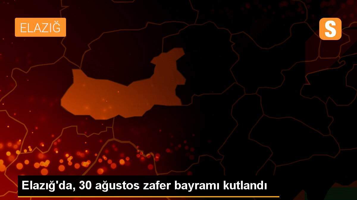 Elazığ\'da, 30 ağustos zafer bayramı kutlandı