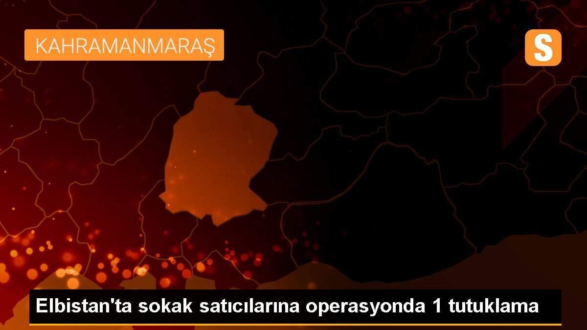 Elbistan\'ta sokak satıcılarına operasyonda 1 tutuklama