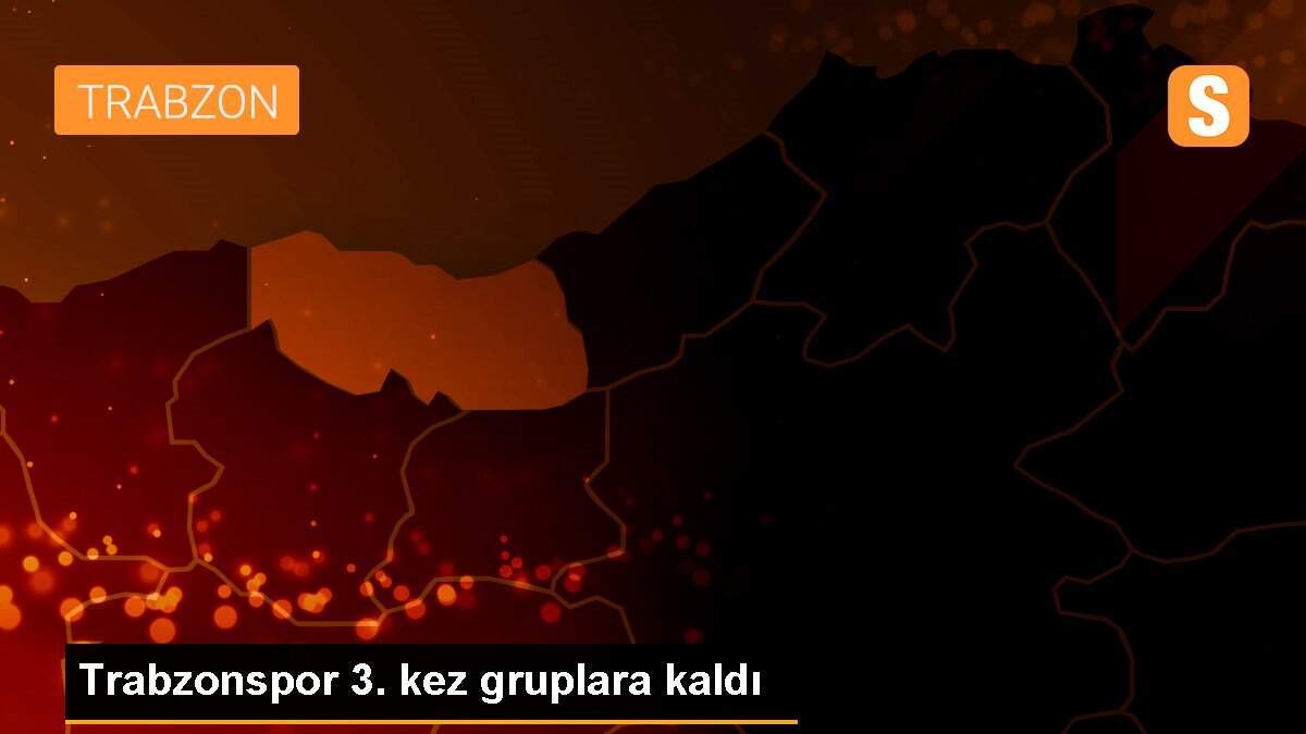 Trabzonspor 3. kez gruplara kaldı