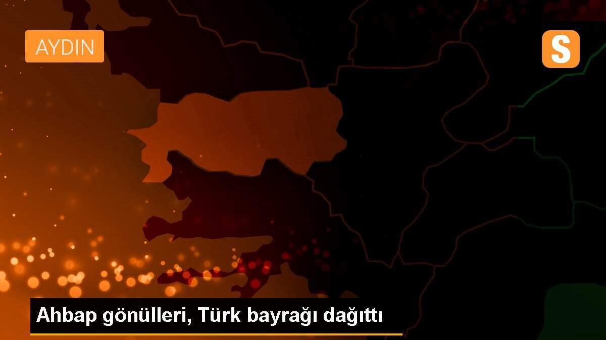 Ahbap gönülleri, Türk bayrağı dağıttı