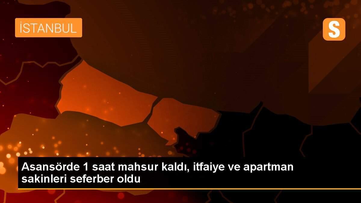 Asansörde 1 saat mahsur kaldı, itfaiye ve apartman sakinleri seferber oldu