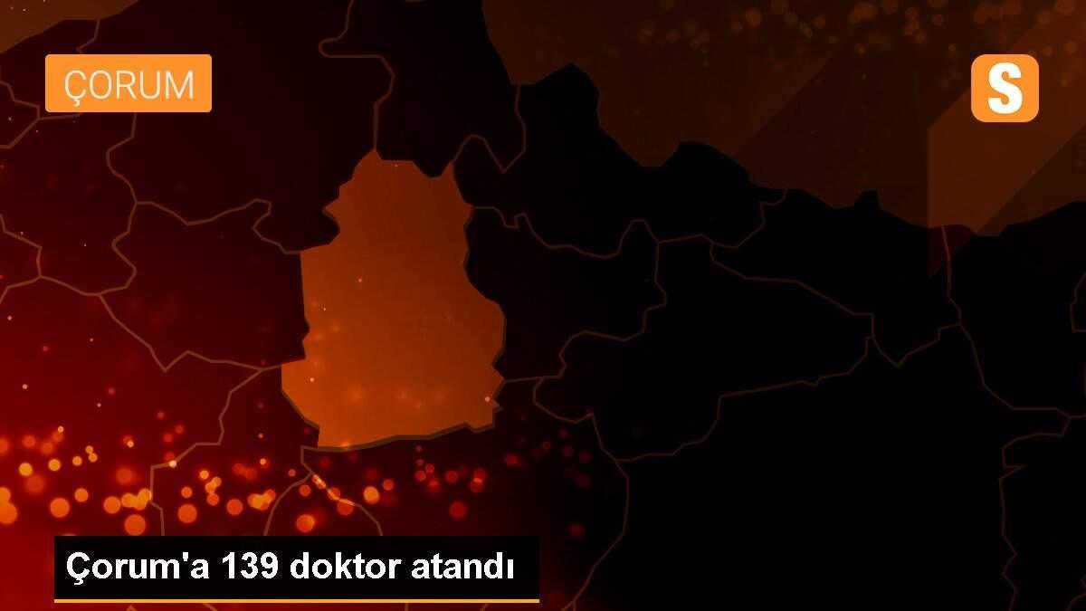 Çorum\'a 139 doktor atandı