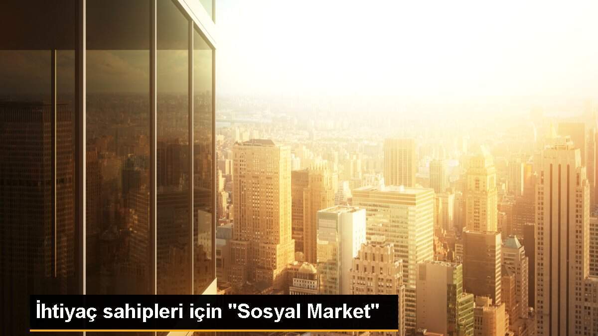 İhtiyaç sahipleri için "Sosyal Market"