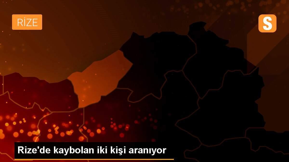 Rize\'de kaybolan iki kişi aranıyor