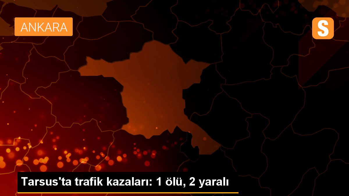 Tarsus\'ta trafik kazaları: 1 ölü, 2 yaralı