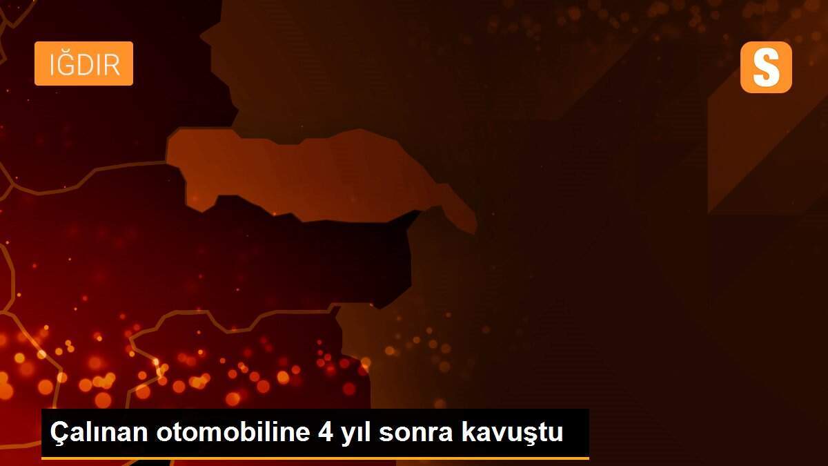 Çalınan otomobiline 4 yıl sonra kavuştu