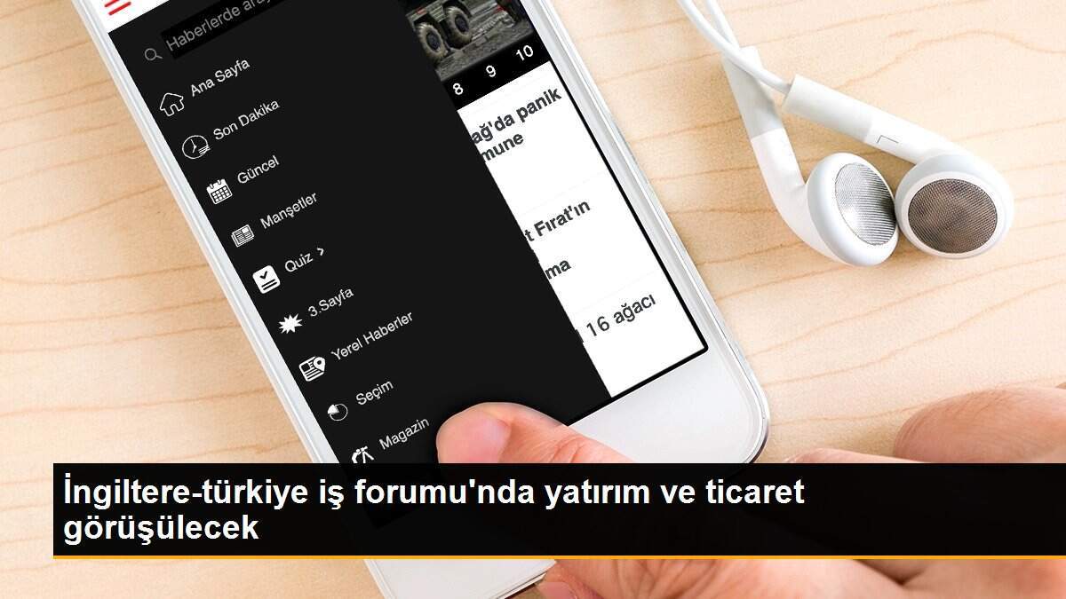 İngiltere-türkiye iş forumu\'nda yatırım ve ticaret görüşülecek