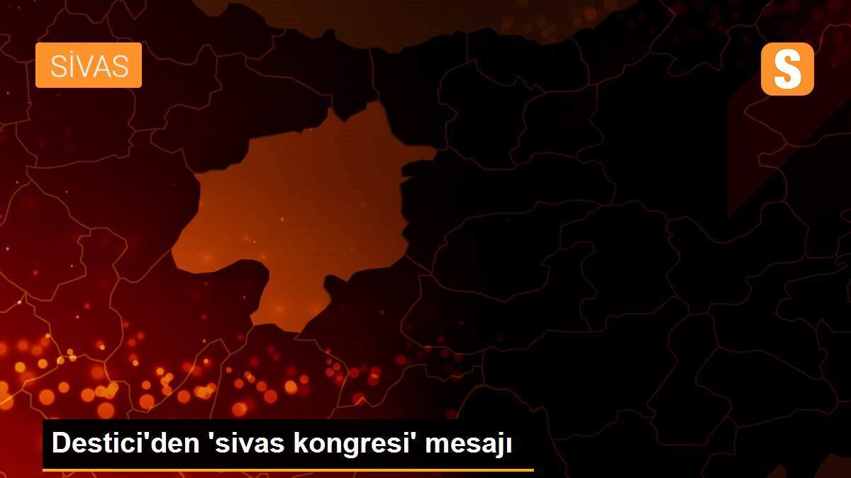 Destici\'den \'sivas kongresi\' mesajı