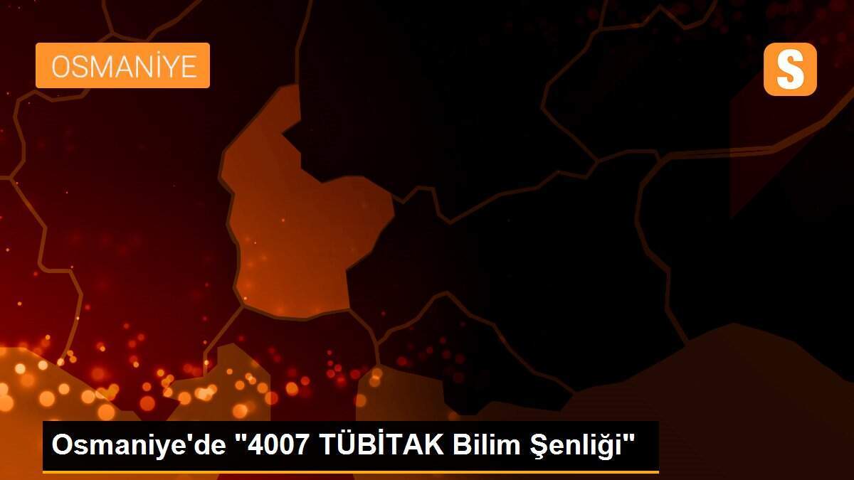 Osmaniye\'de "4007 TÜBİTAK Bilim Şenliği"