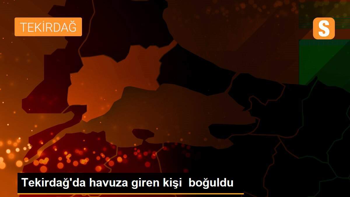 Tekirdağ\'da havuza giren kişi boğuldu