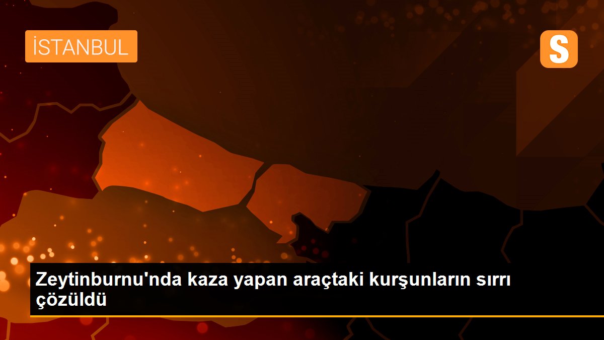 Zeytinburnu\'nda kaza yapan araçtaki kurşunların sırrı çözüldü