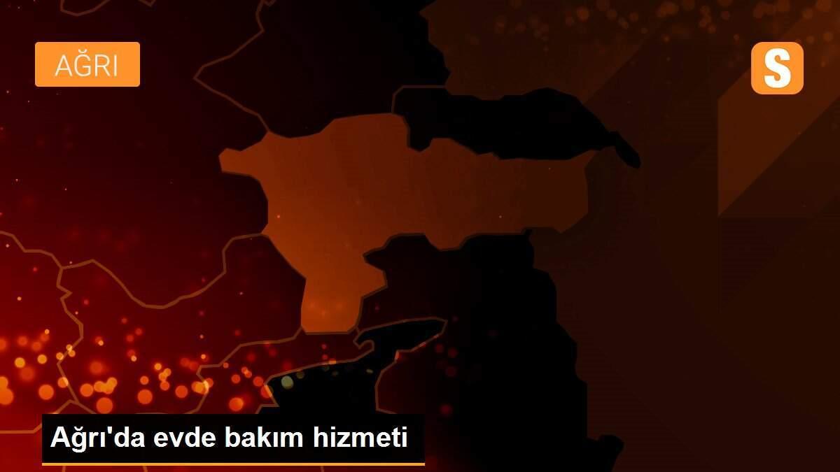 Ağrı\'da evde bakım hizmeti