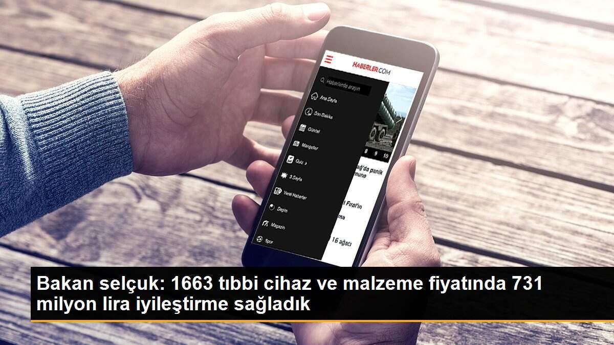 Bakan selçuk: 1663 tıbbi cihaz ve malzeme fiyatında 731 milyon lira iyileştirme sağladık