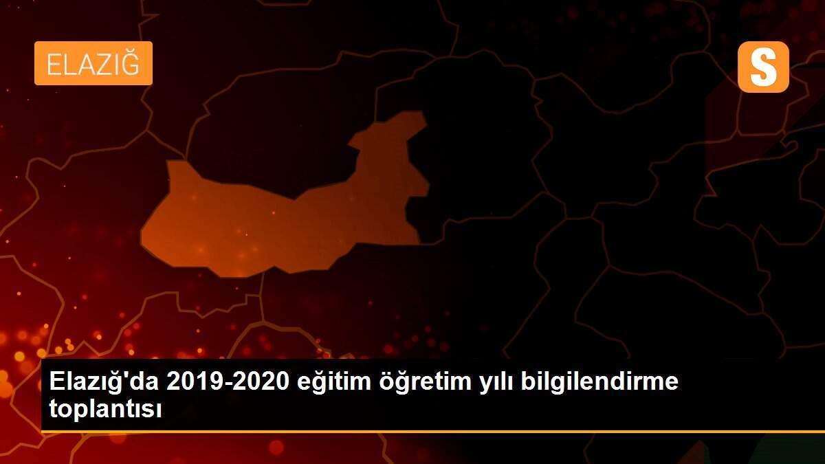 Elazığ\'da 2019-2020 eğitim öğretim yılı bilgilendirme toplantısı