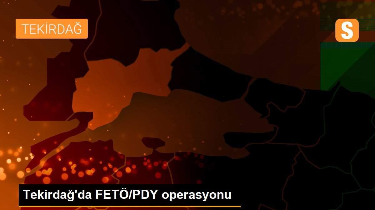 Tekirdağ\'da FETÖ/PDY operasyonu