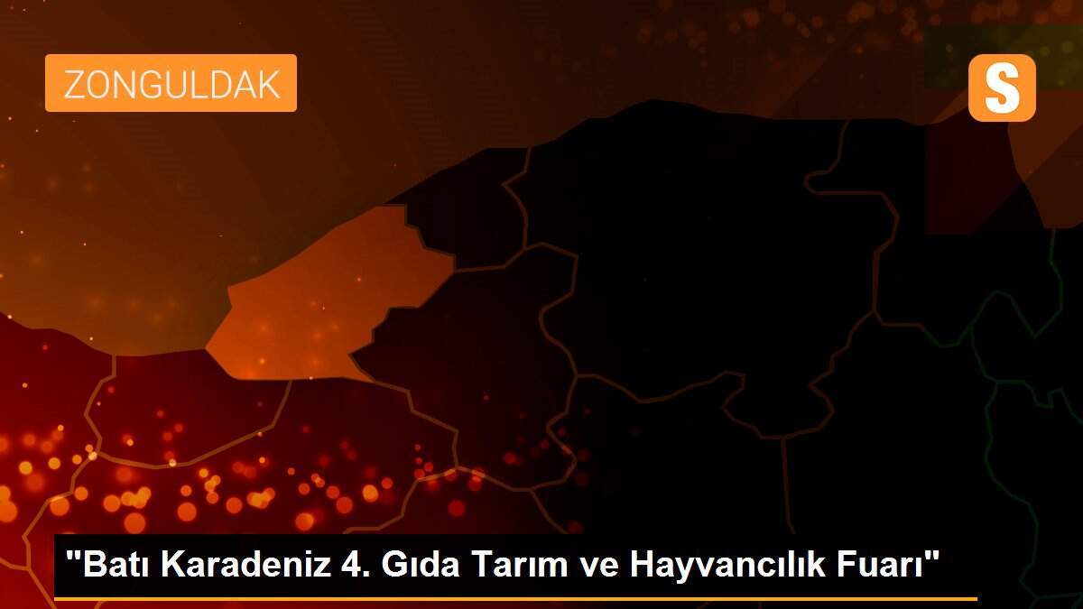 "Batı Karadeniz 4. Gıda Tarım ve Hayvancılık Fuarı"