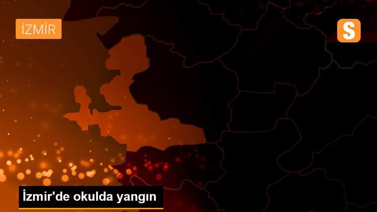 İzmir\'de okulda yangın