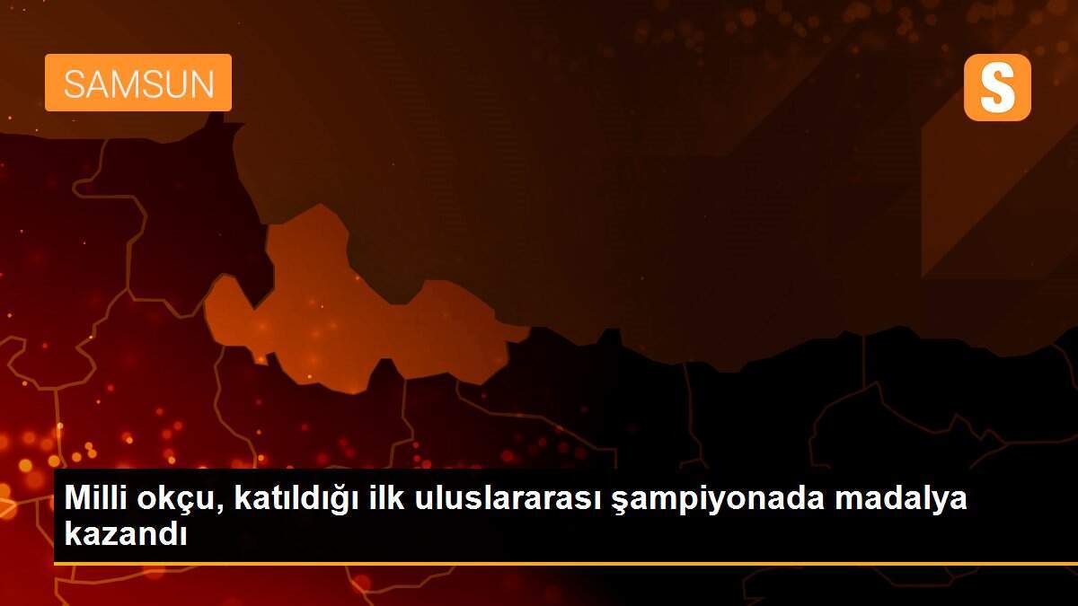 Milli okçu, katıldığı ilk uluslararası şampiyonada madalya kazandı