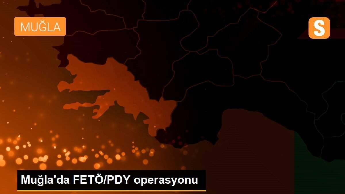 Muğla\'da FETÖ/PDY operasyonu