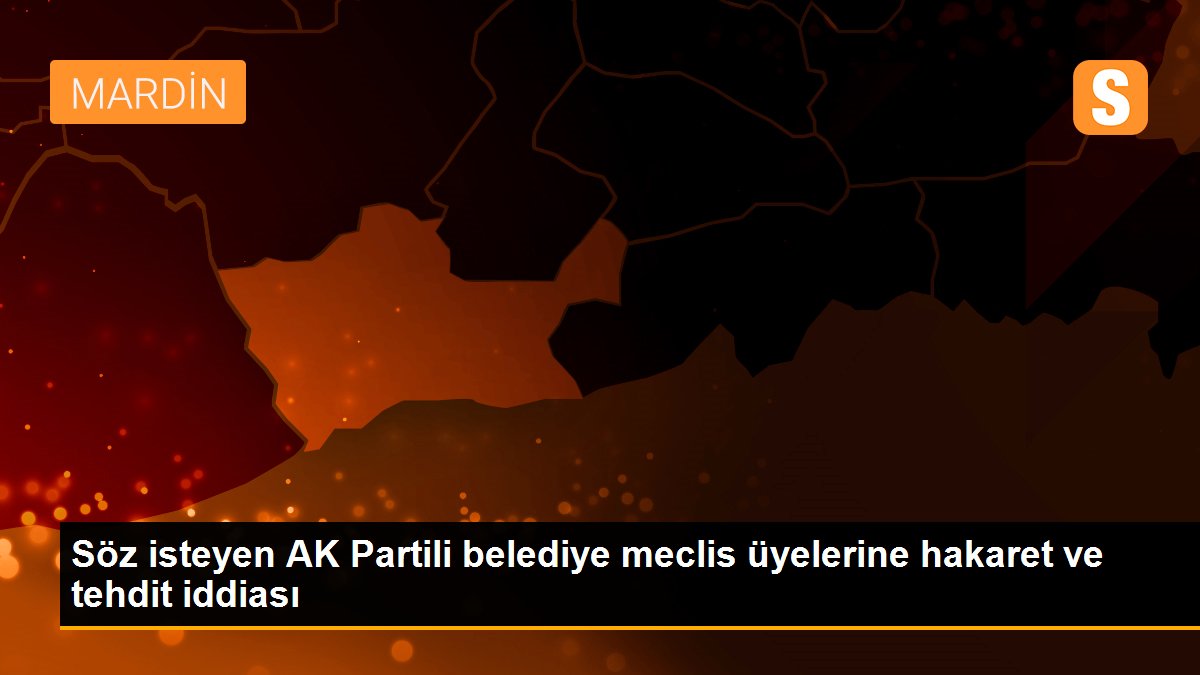 Söz isteyen AK Partili belediye meclis üyelerine hakaret ve tehdit iddiası