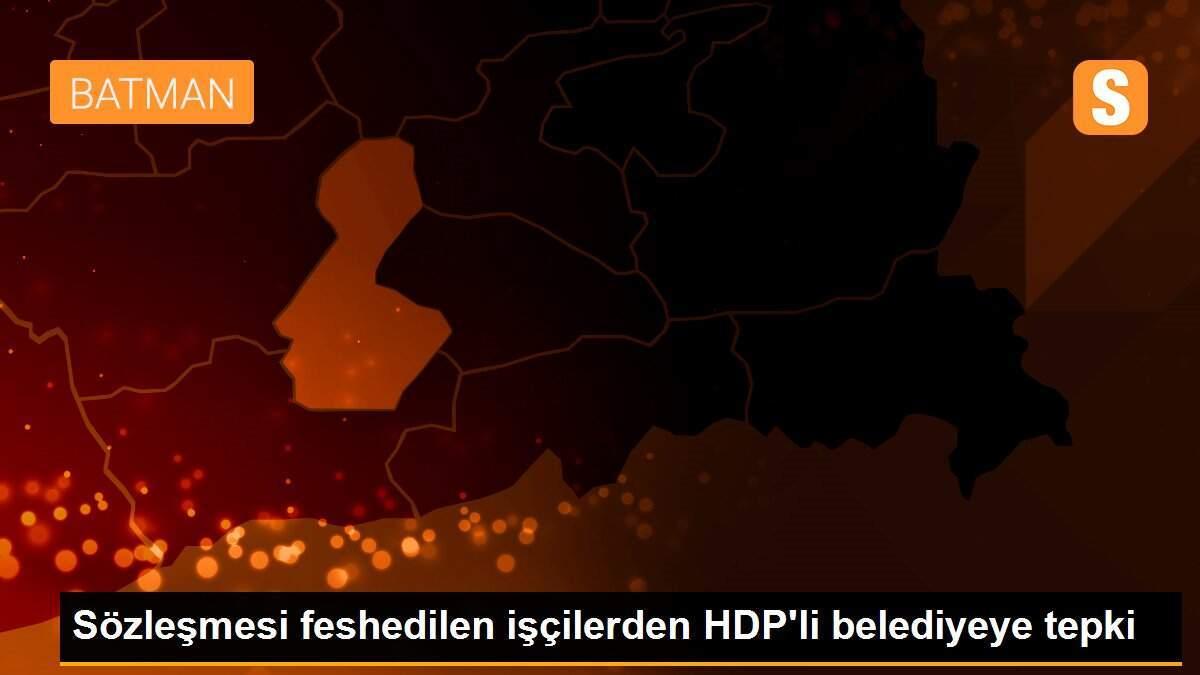 Sözleşmesi feshedilen işçilerden HDP\'li belediyeye tepki